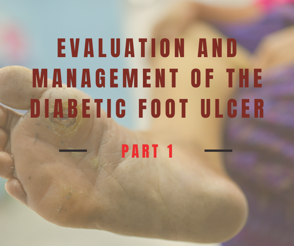 Evaluation and Management of the Diabetic Foot Ulcer Part 1
