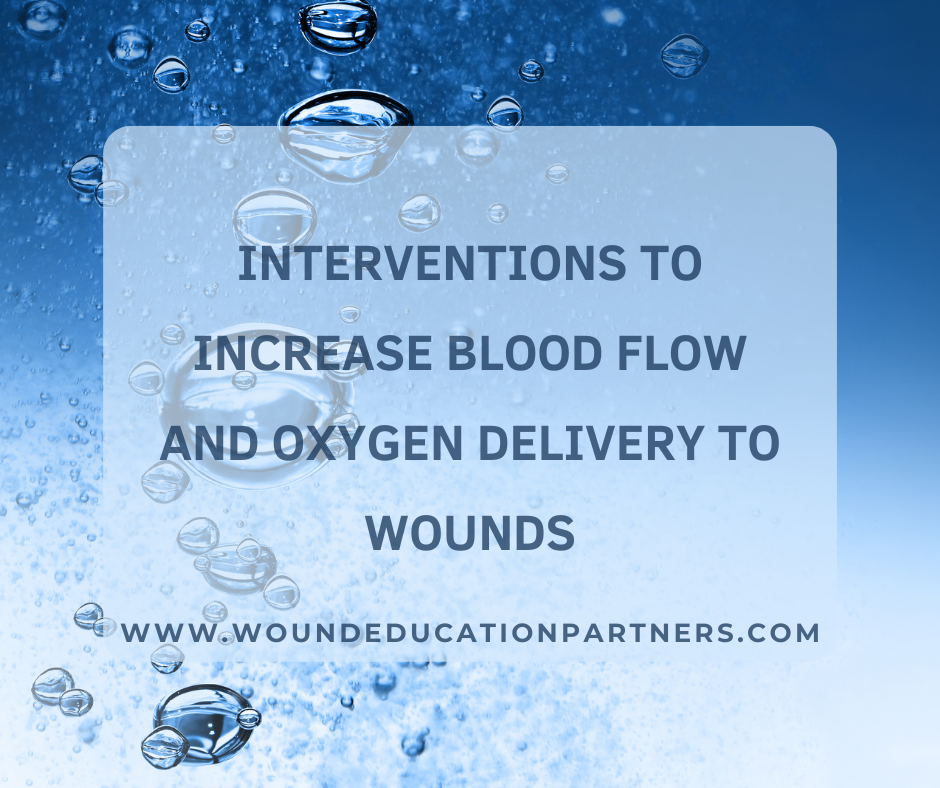 INTERVENTIONS TO INCREASE BLOOD FLOW AND OXYGEN DELIVERY TO WOUNDS